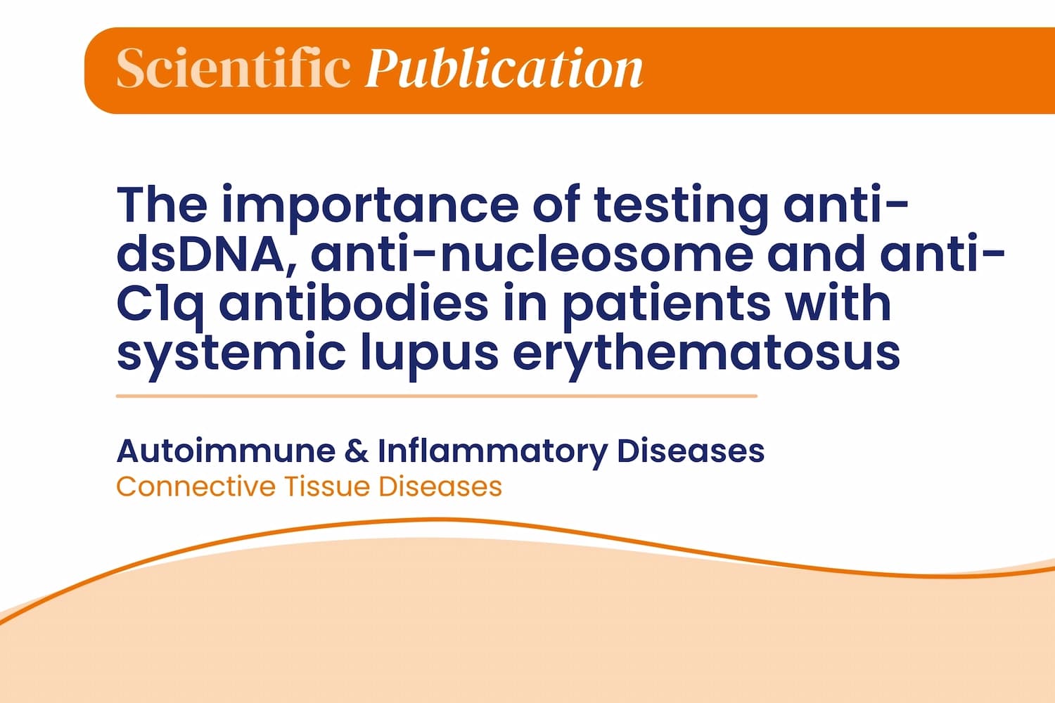 The importance of testing anti-dsDNA, anti-nucleosome and anti-C1q antibodies in patients with systemic lupus erythematosus